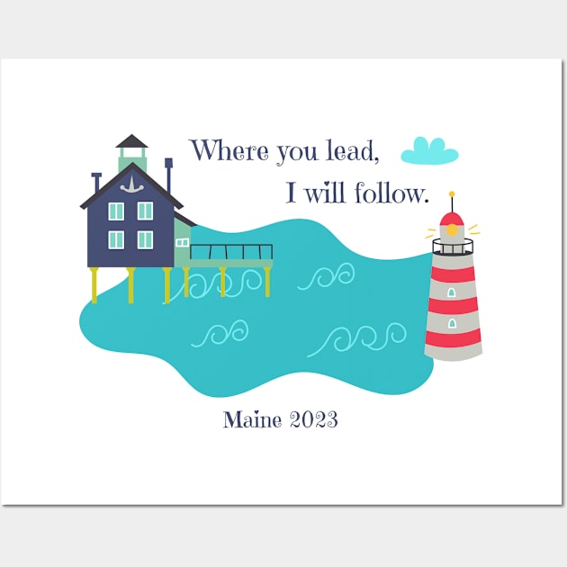 Where you lead, I will follow. Maine 2023 Wall Art by StarsHollowMercantile